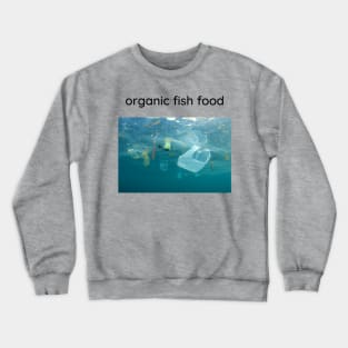 Organic fish food. Crewneck Sweatshirt